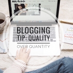 Blogging Tip: Quality Over Quantity